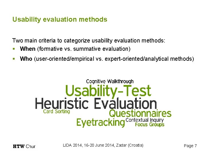 Usability evaluation methods Two main criteria to categorize usability evaluation methods: § When (formative