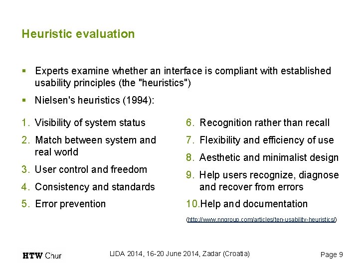 Heuristic evaluation § Experts examine whether an interface is compliant with established usability principles