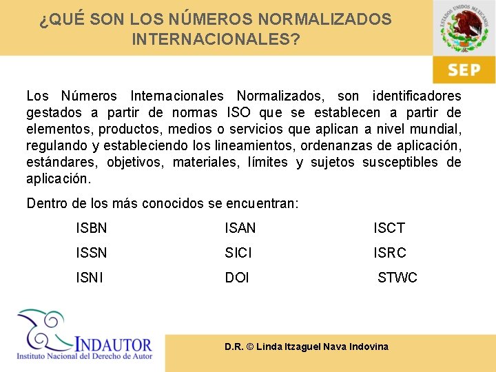 ¿QUÉ SON LOS NÚMEROS NORMALIZADOS INTERNACIONALES? Los Números Internacionales Normalizados, son identificadores gestados a