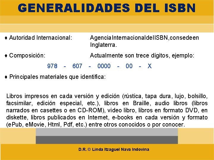 GENERALIDADES DEL ISBN ♦ Autoridad Internacional: Agencia Internacional del. ISBN, consedeen Inglaterra. ♦ Composición: