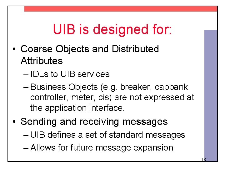 UIB is designed for: • Coarse Objects and Distributed Attributes – IDLs to UIB