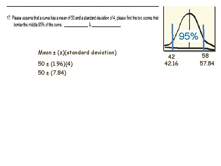 95% Mean ± (z)(standard deviation) 50 ± (1. 96)(4) 50 ± (7. 84) 42