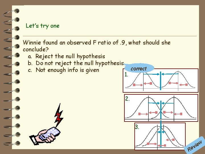 Let’s try one Winnie found an observed F ratio of. 9, what should she