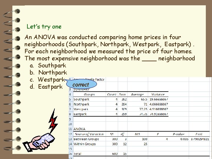 Let’s try one An ANOVA was conducted comparing home prices in four neighborhoods (Southpark,