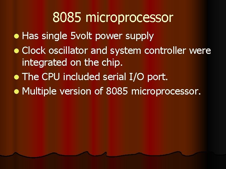 8085 microprocessor l Has single 5 volt power supply l Clock oscillator and system