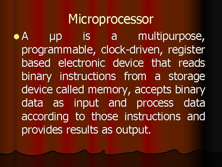 Microprocessor l. A μp is a multipurpose, programmable, clock-driven, register based electronic device that