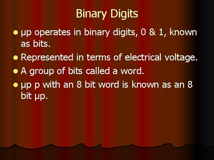 Binary Digits l μp operates in binary digits, 0 & 1, known as bits.