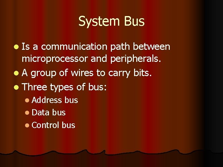 System Bus l Is a communication path between microprocessor and peripherals. l A group