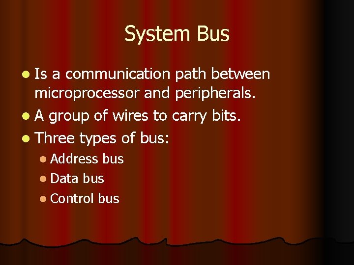 System Bus l Is a communication path between microprocessor and peripherals. l A group