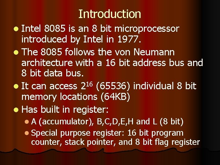 Introduction l Intel 8085 is an 8 bit microprocessor introduced by Intel in 1977.