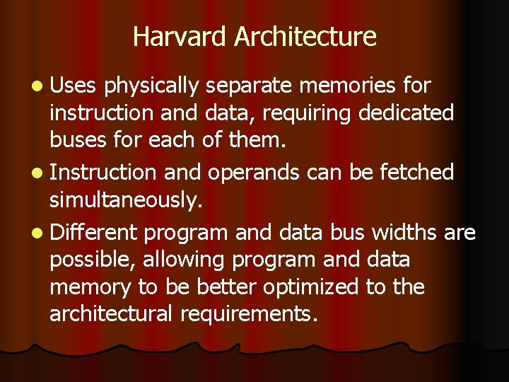 Harvard Architecture l Uses physically separate memories for instruction and data, requiring dedicated buses