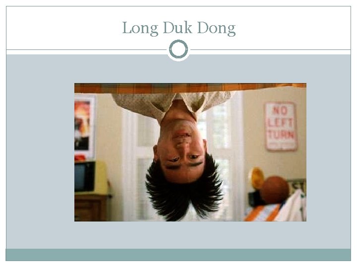 Long Duk Dong 