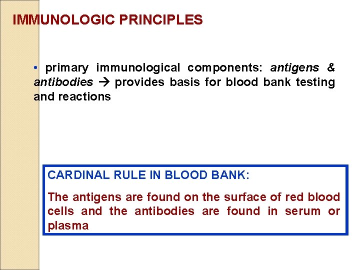 IMMUNOLOGIC PRINCIPLES • primary immunological components: antigens & antibodies provides basis for blood bank