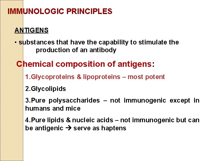 IMMUNOLOGIC PRINCIPLES ANTIGENS • substances that have the capability to stimulate the production of