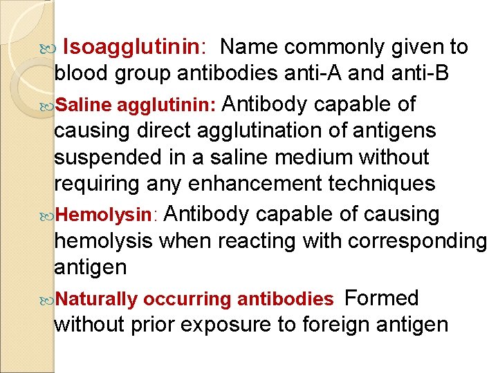  Isoagglutinin: Name commonly given to blood group antibodies anti-A and anti-B Saline agglutinin: