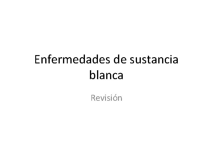 Enfermedades de sustancia blanca Revisión 