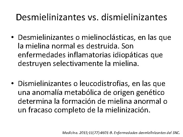 Desmielinizantes vs. dismielinizantes • Desmielinizantes o mielinoclásticas, en las que la mielina normal es