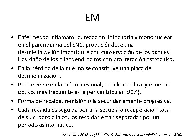 EM • Enfermedad inflamatoria, reacción linfocitaria y mononuclear en el parénquima del SNC, produciéndose