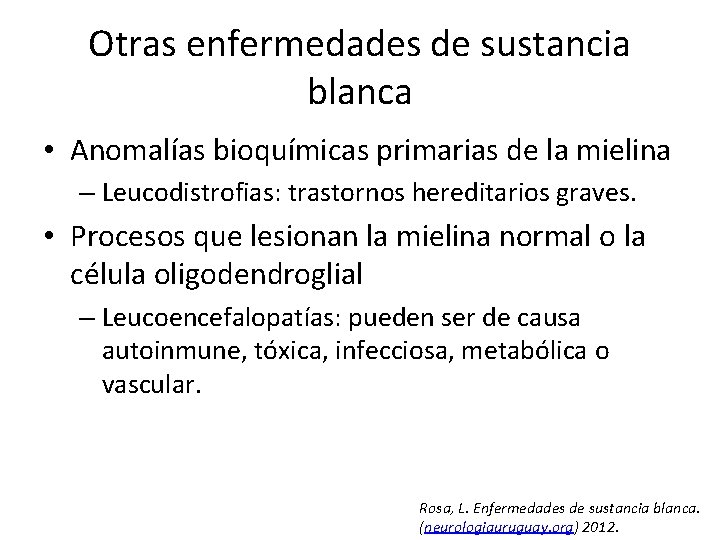 Otras enfermedades de sustancia blanca • Anomalías bioquímicas primarias de la mielina – Leucodistrofias: