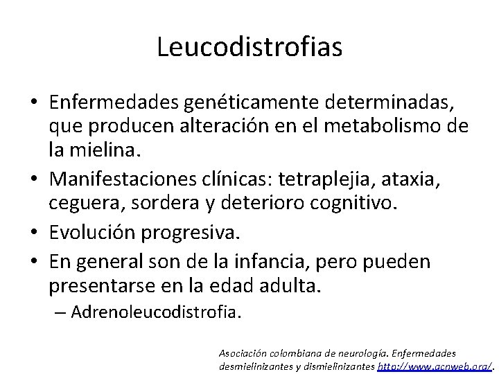 Leucodistrofias • Enfermedades genéticamente determinadas, que producen alteración en el metabolismo de la mielina.