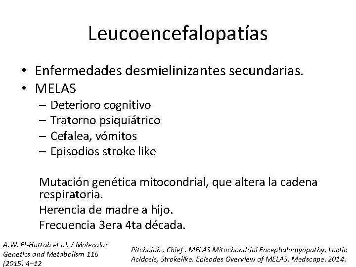 Leucoencefalopatías • Enfermedades desmielinizantes secundarias. • MELAS – Deterioro cognitivo – Tratorno psiquiátrico –