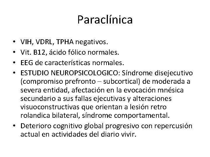 Paraclínica VIH, VDRL, TPHA negativos. Vit. B 12, ácido fólico normales. EEG de características