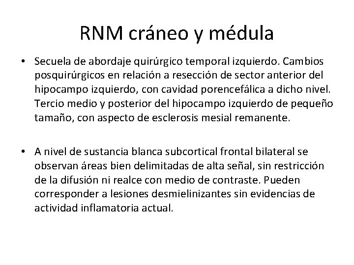 RNM cráneo y médula • Secuela de abordaje quirúrgico temporal izquierdo. Cambios posquirúrgicos en