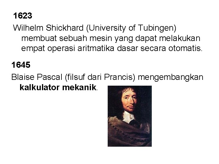 1623 Wilhelm Shickhard (University of Tubingen) membuat sebuah mesin yang dapat melakukan empat operasi