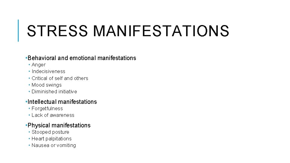 STRESS MANIFESTATIONS • Behavioral and emotional manifestations • Anger • Indecisiveness • Critical of