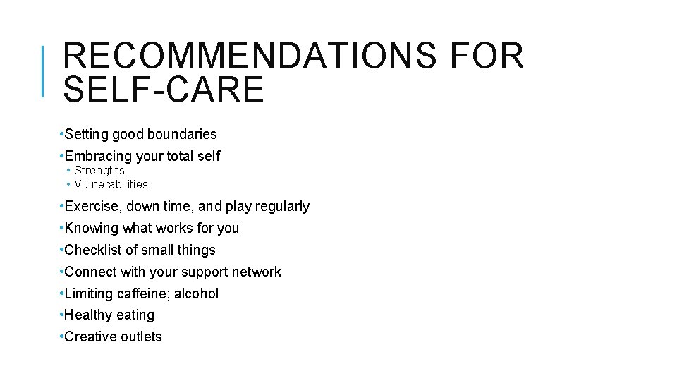 RECOMMENDATIONS FOR SELF-CARE • Setting good boundaries • Embracing your total self • Strengths