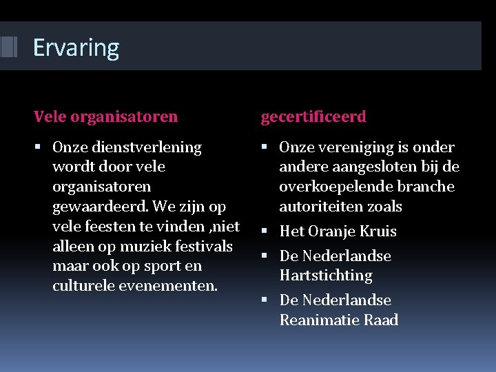 Ervaring Vele organisatoren gecertificeerd Onze dienstverlening wordt door vele organisatoren gewaardeerd. We zijn op