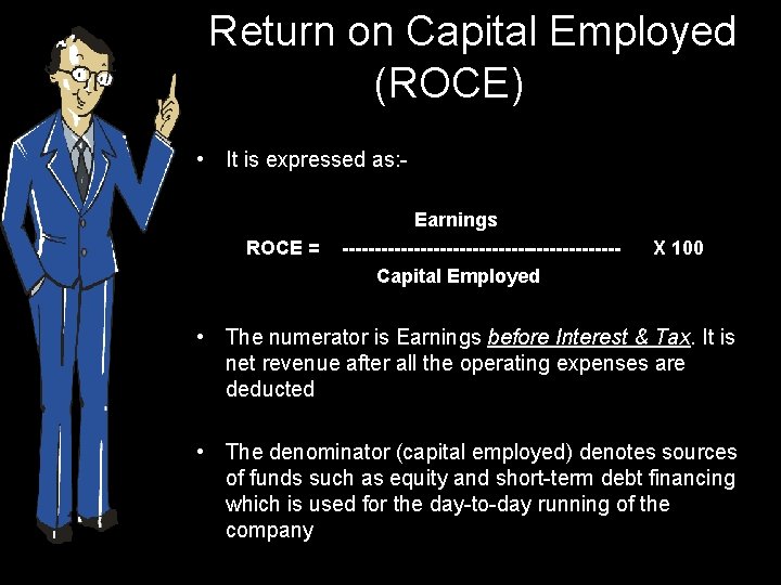 Return on Capital Employed (ROCE) • It is expressed as: - ROCE = Earnings