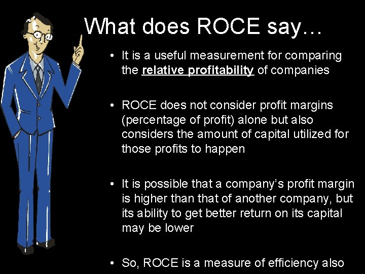 What does ROCE say… • It is a useful measurement for comparing the relative