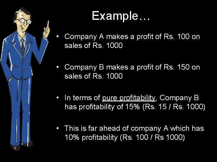 Example… • Company A makes a profit of Rs. 100 on sales of Rs.