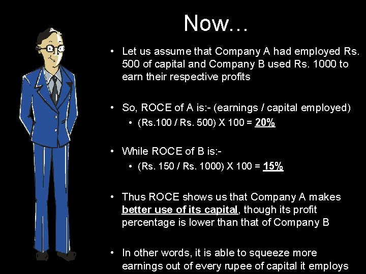 Now… • Let us assume that Company A had employed Rs. 500 of capital