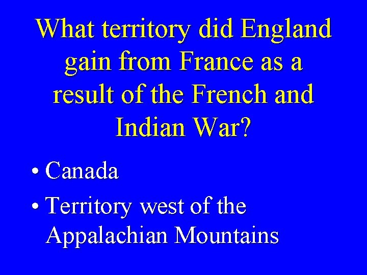 What territory did England gain from France as a result of the French and
