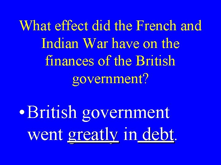 What effect did the French and Indian War have on the finances of the