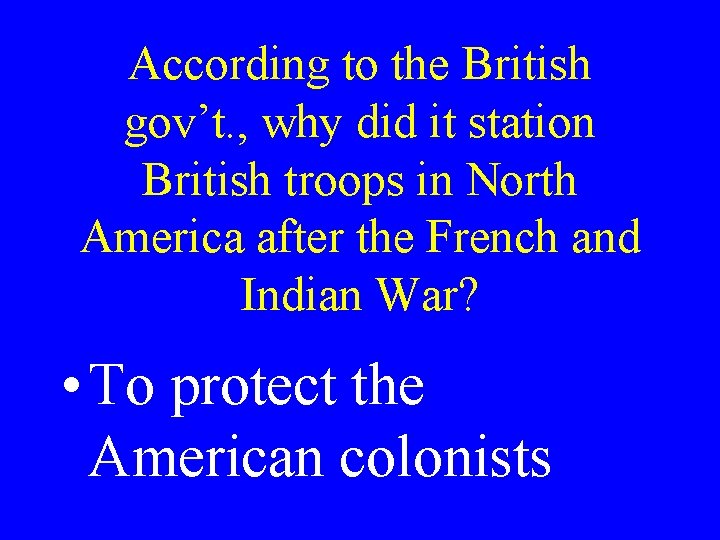 According to the British gov’t. , why did it station British troops in North