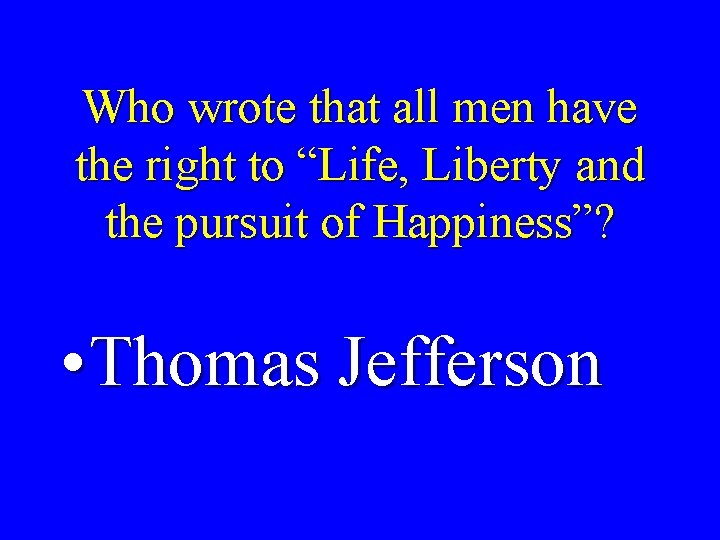 Who wrote that all men have the right to “Life, Liberty and the pursuit