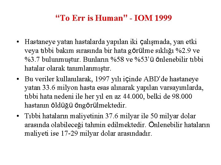 “To Err is Human” - IOM 1999 • Hastaneye yatan hastalarda yapılan iki çalışmada,