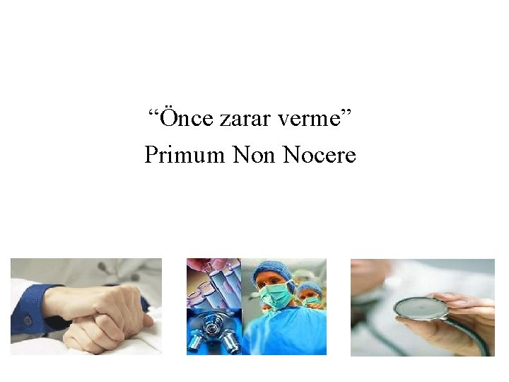 “Önce zarar verme” Primum Non Nocere 