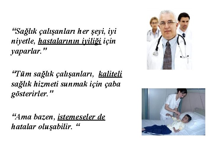 “Sağlık çalışanları her şeyi, iyi niyetle, hastalarının iyiliği için yaparlar. ” “Tüm sağlık çalışanları,