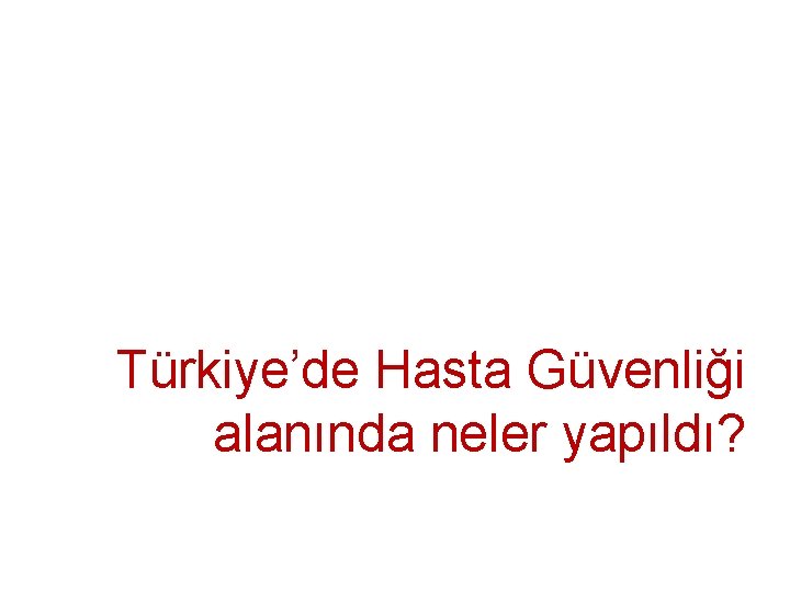 Türkiye’de Hasta Güvenliği alanında neler yapıldı? 