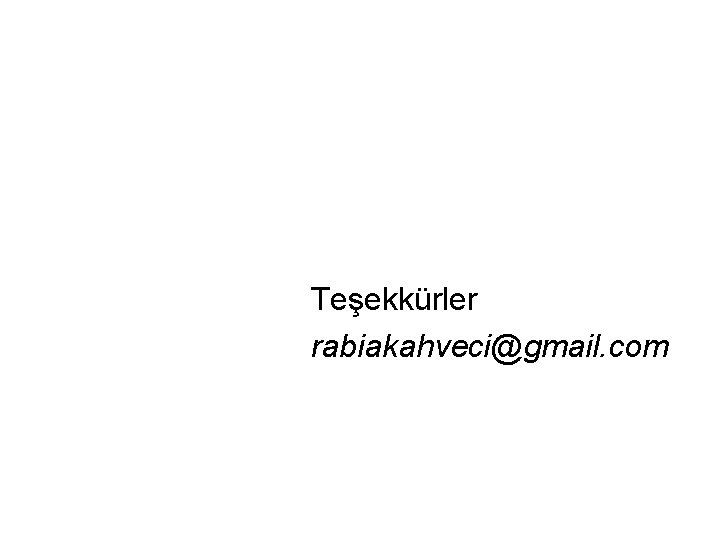 Teşekkürler rabiakahveci@gmail. com 