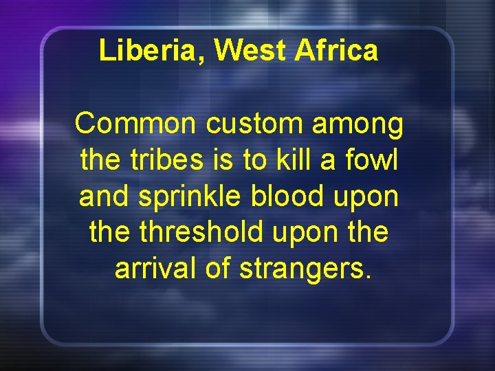  Liberia, West Africa Common custom among the tribes is to kill a fowl