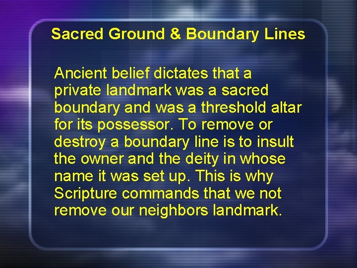 Sacred Ground & Boundary Lines Ancient belief dictates that a private landmark was a