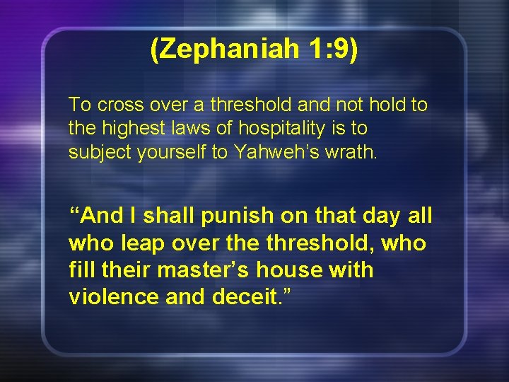 (Zephaniah 1: 9) To cross over a threshold and not hold to the highest