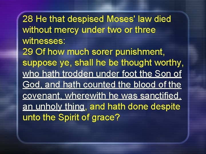28 He that despised Moses' law died without mercy under two or three witnesses: