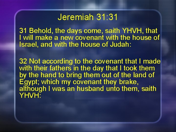 Jeremiah 31: 31 31 Behold, the days come, saith YHVH, that I will make