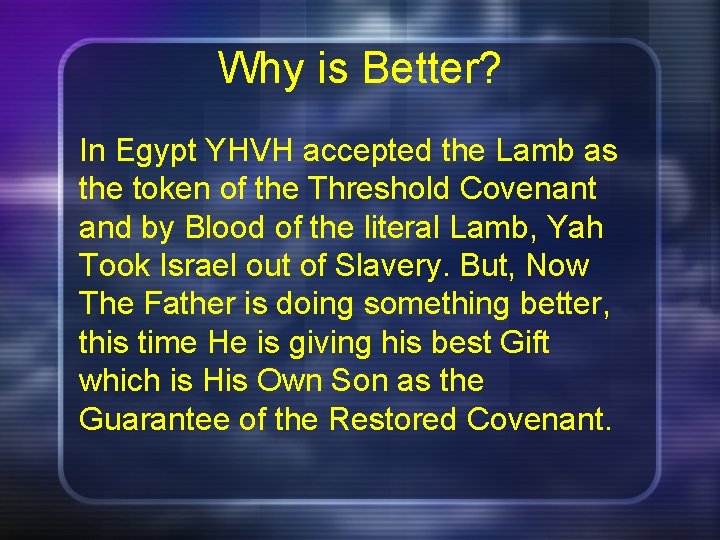 Why is Better? In Egypt YHVH accepted the Lamb as the token of the